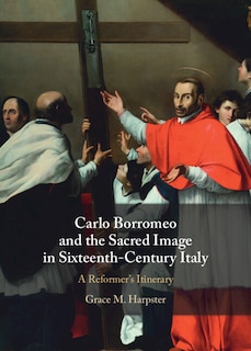 Front cover_Carlo Borromeo and the Sacred Image in Sixteenth-Century Italy