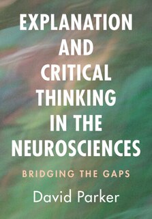 Front cover_Explanation and Critical Thinking in the Neurosciences
