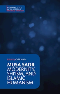 Couverture_Musa Sadr: Modernity, Shi&lsquo;ism, and Islamic Humanism
