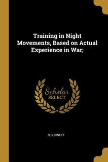 Couverture_Training in Night Movements, Based on Actual Experience in War;