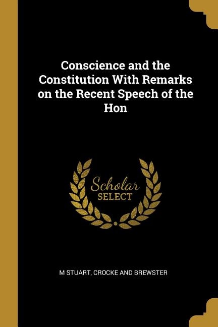 Front cover_Conscience and the Constitution With Remarks on the Recent Speech of the Hon