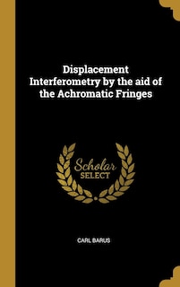 Couverture_Displacement Interferometry by the aid of the Achromatic Fringes