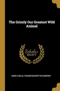 Front cover_The Grizzly Our Greatest Wild Animal