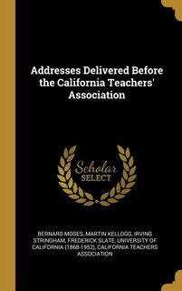 Front cover_Addresses Delivered Before the California Teachers' Association