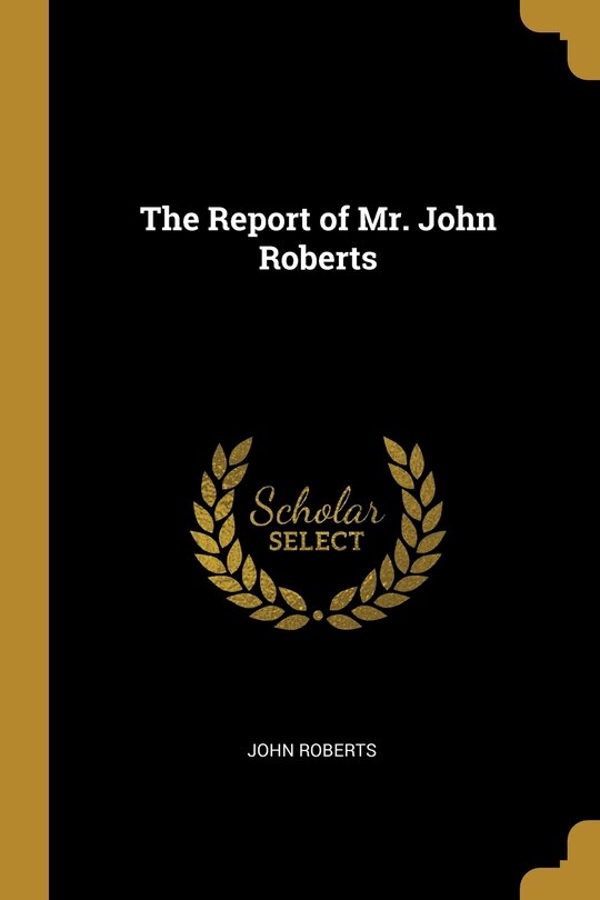 The Report of Mr. John Roberts