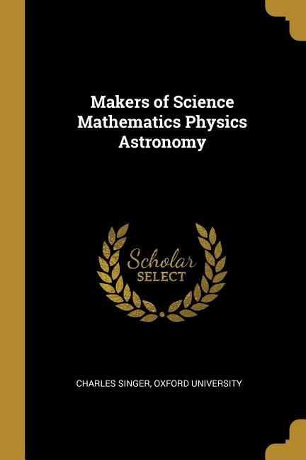Couverture_Makers of Science Mathematics Physics Astronomy
