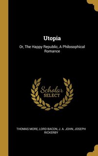 Utopia: Or, The Happy Republic, A Philosophical Romance