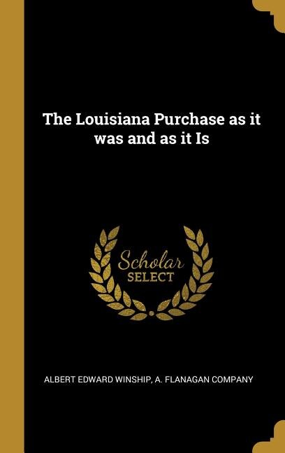 The Louisiana Purchase as it was and as it Is
