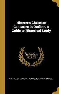 Couverture_Nineteen Christian Centuries in Outline. A Guide to Historical Study