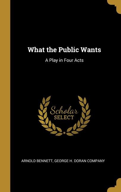 What the Public Wants: A Play in Four Acts