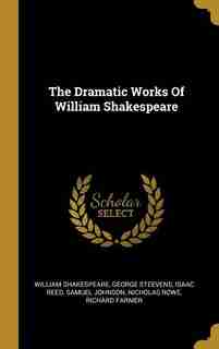 The Dramatic Works Of William Shakespeare by William Shakespeare