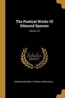 Front cover_The Poetical Works Of Edmund Spenser; Volume 127