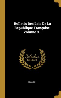 Couverture_Bulletin Des Lois De La République Française, Volume 9...