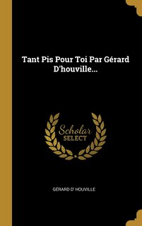 Couverture_Tant Pis Pour Toi Par Gérard D'houville...