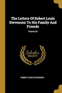 Front cover_The Letters Of Robert Louis Stevenson To His Family And Friends; Volume 26