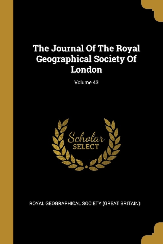 Front cover_The Journal Of The Royal Geographical Society Of London; Volume 43