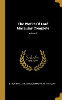 Front cover_The Works Of Lord Macaulay Complete; Volume 8