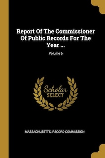 Report Of The Commissioner Of Public Records For The Year ...; Volume 6