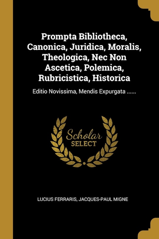 Couverture_Prompta Bibliotheca, Canonica, Juridica, Moralis, Theologica, Nec Non Ascetica, Polemica, Rubricistica, Historica