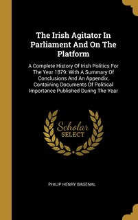 Front cover_The Irish Agitator In Parliament And On The Platform
