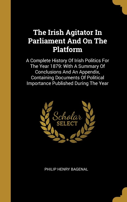 Front cover_The Irish Agitator In Parliament And On The Platform