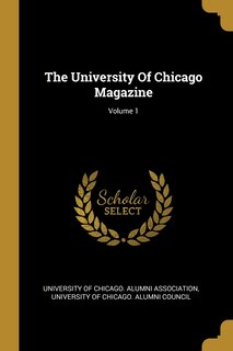Couverture_The University Of Chicago Magazine; Volume 1