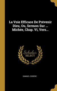 Couverture_La Voie Efficace De Prévenir Dieu, Ou, Sermon Sur ... Michée, Chap. Vi, Vers...