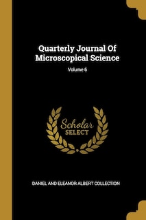 Quarterly Journal Of Microscopical Science; Volume 6