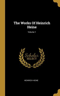 Couverture_The Works Of Heinrich Heine; Volume 1