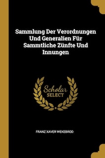 Front cover_Sammlung Der Verordnungen Und Generalien Für Sammtliche Zünfte Und Innungen