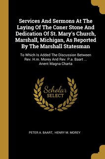 Couverture_Services And Sermons At The Laying Of The Coner Stone And Dedication Of St. Mary's Church, Marshall, Michigan, As Reported By The Marshall Statesman