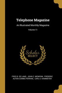 Telephone Magazine: An Illustrated Monthly Magazine; Volume 11