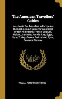 The American Travellers' Guides: Hand-books For Travellers In Europe And The East, Being A Guide Through Great Britain And Ireland,