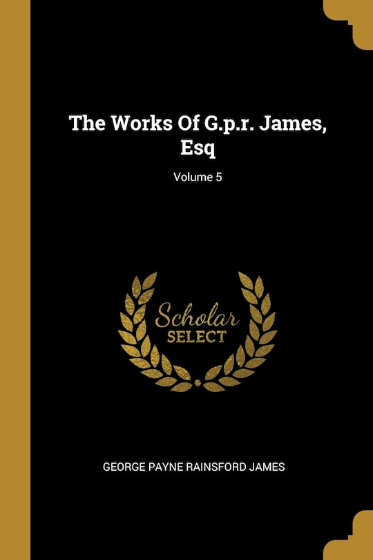 Couverture_The Works Of G.p.r. James, Esq; Volume 5