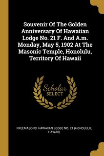 Couverture_Souvenir Of The Golden Anniversary Of Hawaiian Lodge No. 21 F. And A.m. Monday, May 5, 1902 At The Masonic Temple, Honolulu, Territory Of Hawaii