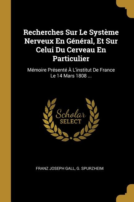 Front cover_Recherches Sur Le Système Nerveux En Général, Et Sur Celui Du Cerveau En Particulier