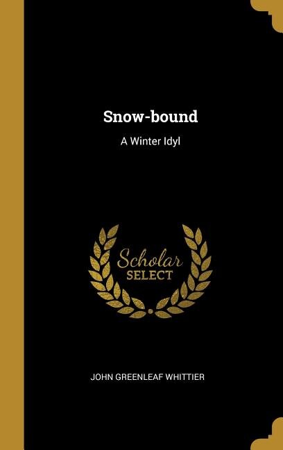 Snow-bound: A Winter Idyl