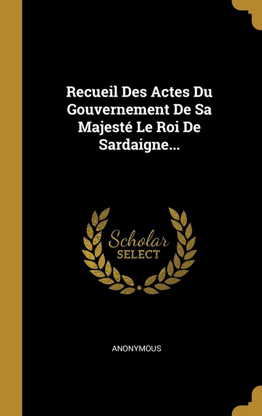 Couverture_Recueil Des Actes Du Gouvernement De Sa Majesté Le Roi De Sardaigne...