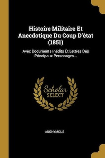 Front cover_Histoire Militaire Et Anecdotique Du Coup D'état (1851)