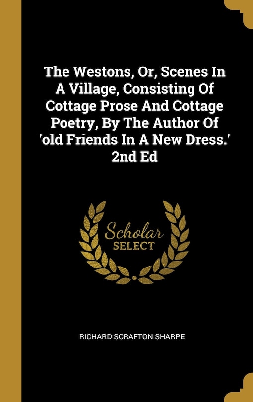 Front cover_The Westons, Or, Scenes In A Village, Consisting Of Cottage Prose And Cottage Poetry, By The Author Of 'old Friends In A New Dress.' 2nd Ed