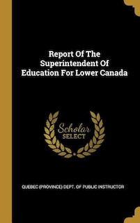 Couverture_Report Of The Superintendent Of Education For Lower Canada