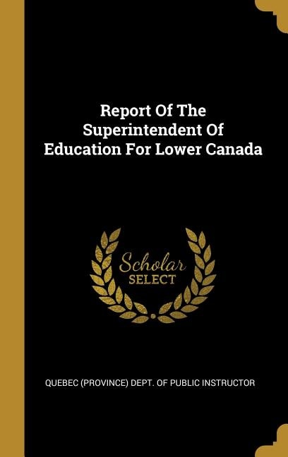 Couverture_Report Of The Superintendent Of Education For Lower Canada