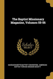 The Baptist Missionary Magazine, Volumes 55-56