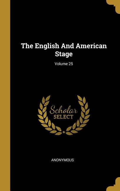 Couverture_The English And American Stage; Volume 25