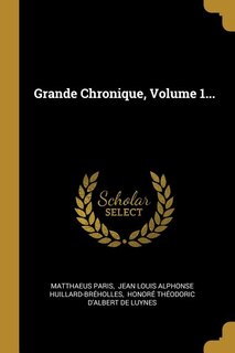 Grande Chronique, Volume 1...