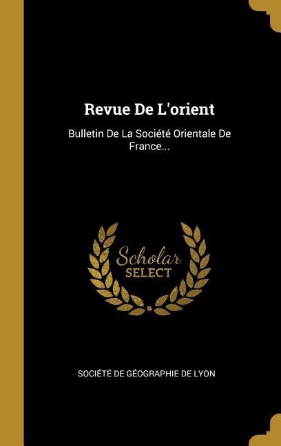 Revue De L'orient: Bulletin De La Société Orientale De France...