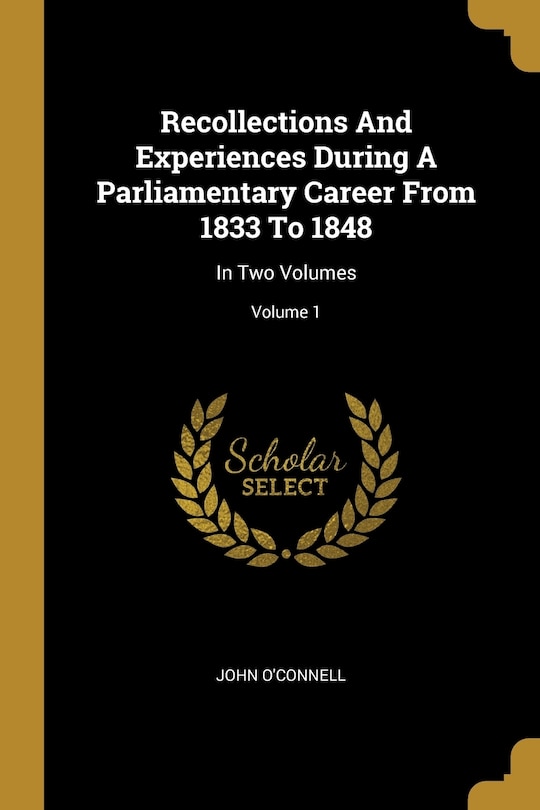 Couverture_Recollections And Experiences During A Parliamentary Career From 1833 To 1848
