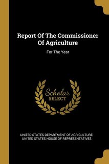 Report Of The Commissioner Of Agriculture: For The Year