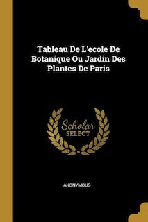 Front cover_Tableau De L'ecole De Botanique Ou Jardin Des Plantes De Paris