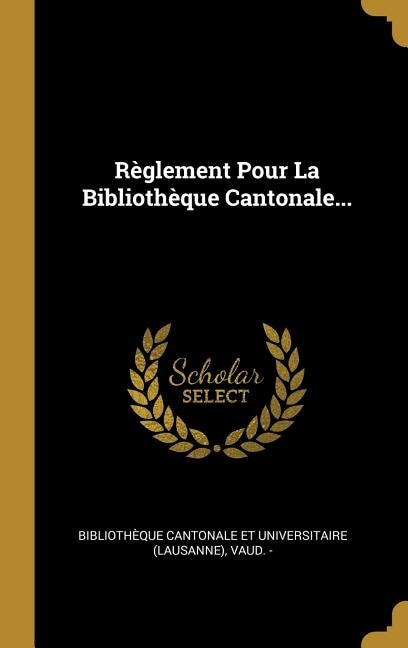 Règlement Pour La Bibliothèque Cantonale...